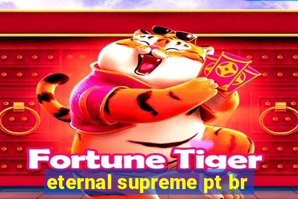 eternal supreme pt br